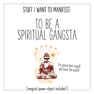 Stuff I Want To Manifest: To Be A Spiritual Gangsta